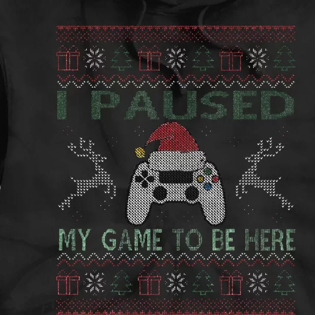 I Paused My Game To Be Here Ugly Christmas Sweater Gamer Tie Dye Hoodie