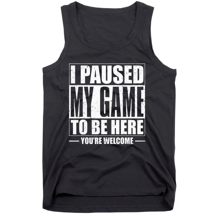 I Paused My Game to Be Here Gaming Gamer Tank Top