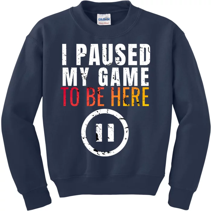 I Paused My Game To Be Here Kids Sweatshirt