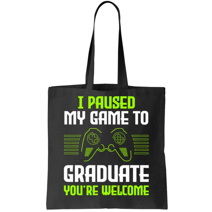 I Paused My Game To Graduate Funny Graduation Graduate Gamer Tote Bag