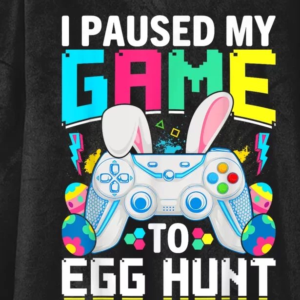 I Paused My Game To Egg Hunt Video Game Happy Easter Hooded Wearable Blanket