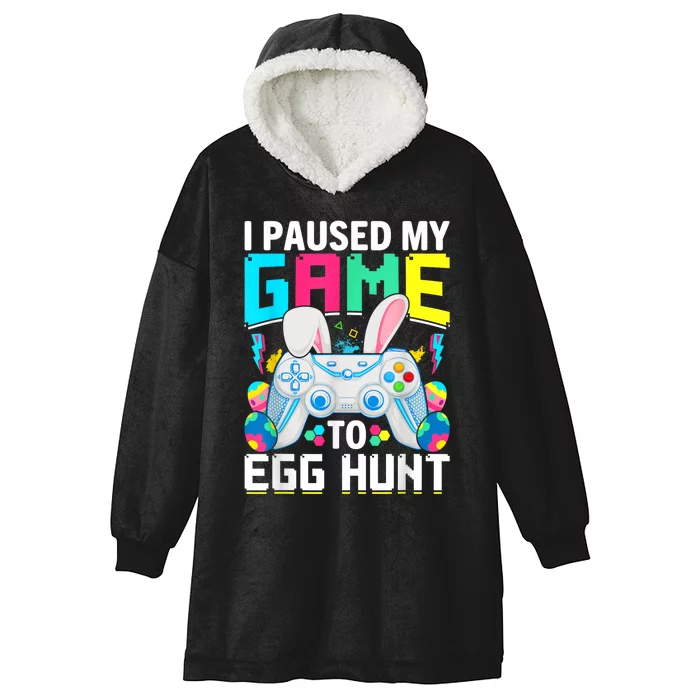 I Paused My Game To Egg Hunt Video Game Happy Easter Hooded Wearable Blanket