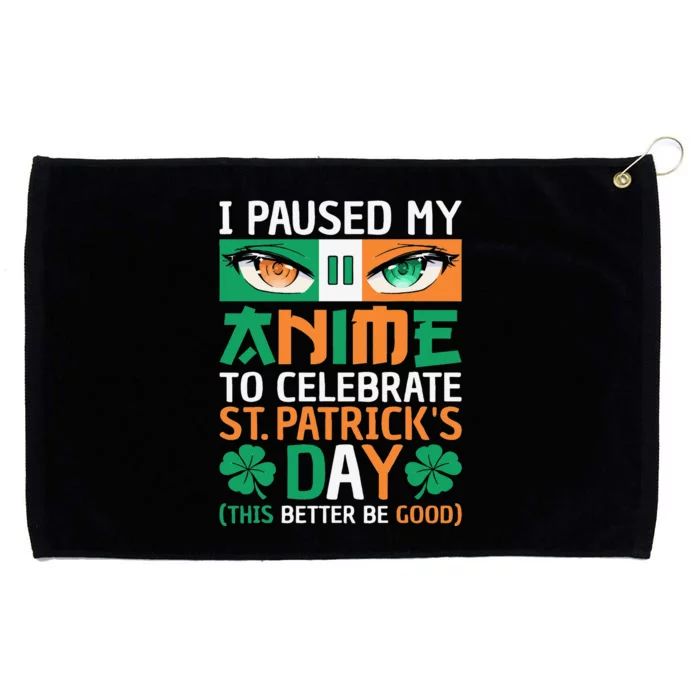 I Paused My Anime To Celebrate St Patricks Day Funny Anime Grommeted Golf Towel