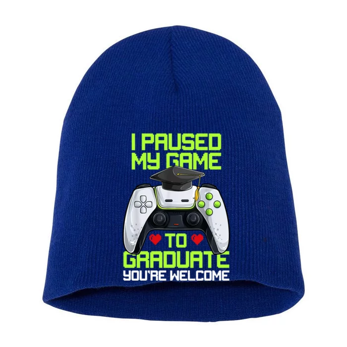 I Paused My Game To Graduate Funny Graduation Graduate Gamer Short Acrylic Beanie