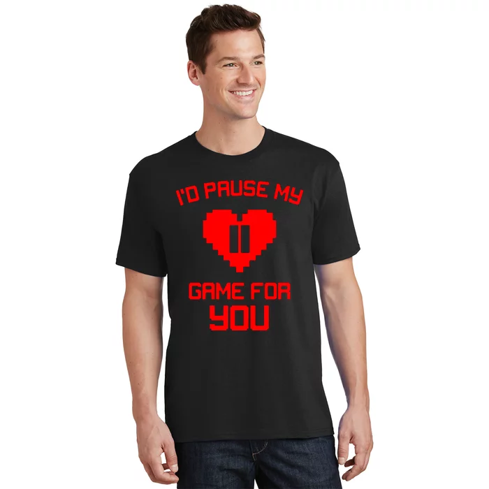 Id Pause My Game For You T-Shirt