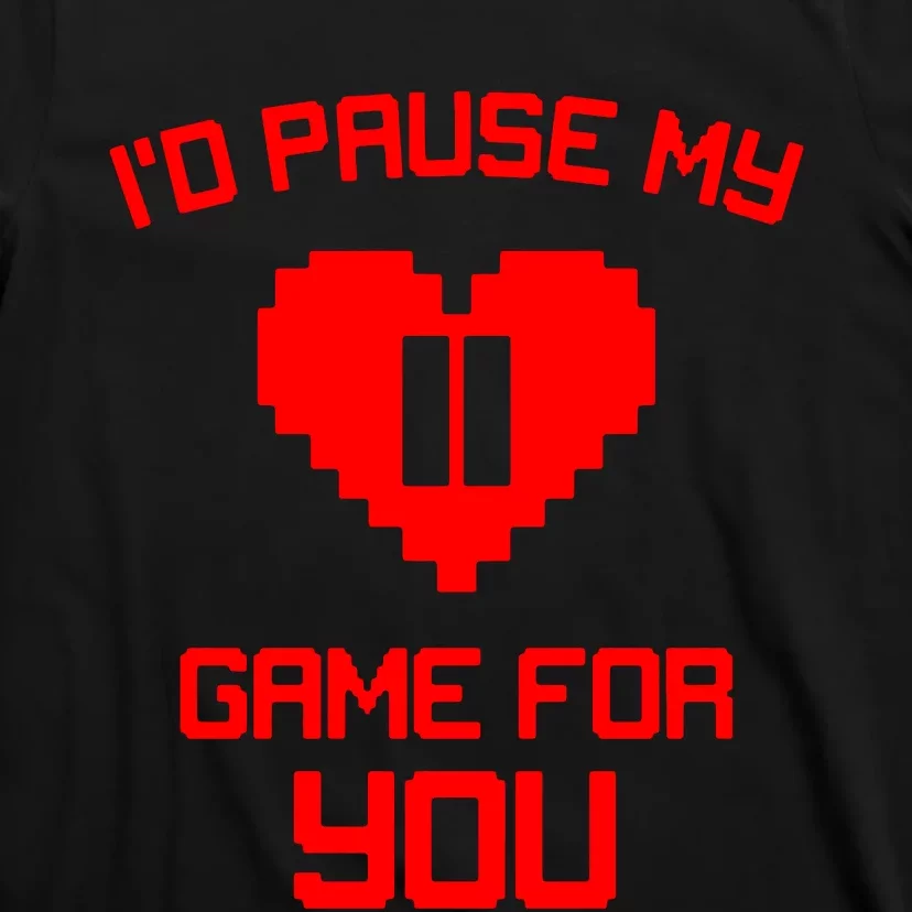 Id Pause My Game For You T-Shirt