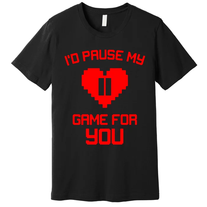 Id Pause My Game For You Premium T-Shirt