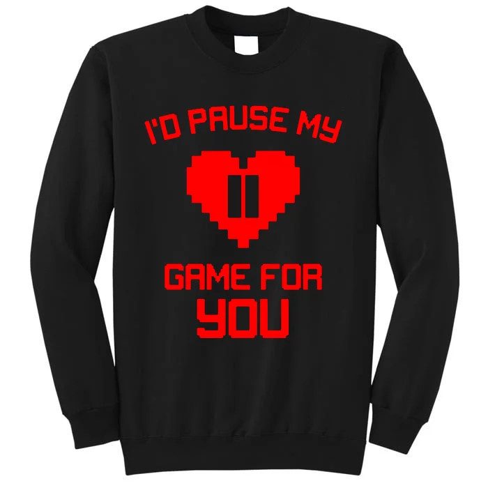 Id Pause My Game For You Tall Sweatshirt