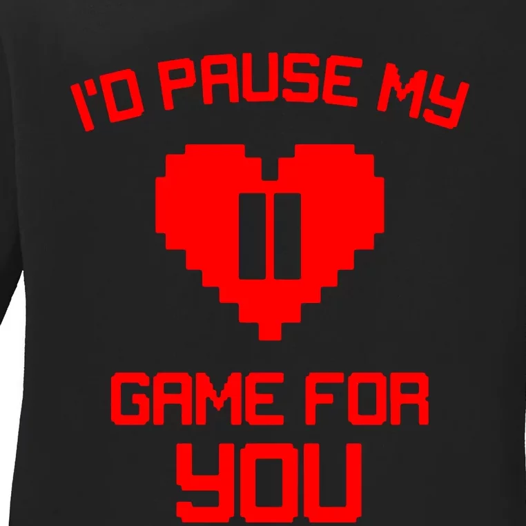 Id Pause My Game For You Ladies Long Sleeve Shirt