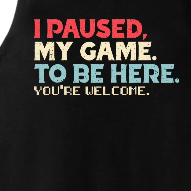 I Paused My Game To Be Here You're Welcome Retro Gamer Gifts Ladies Tri-Blend Wicking Tank