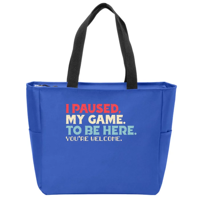 I Paused My Game To Be Here You're Welcome Retro Gamer Gifts Zip Tote Bag