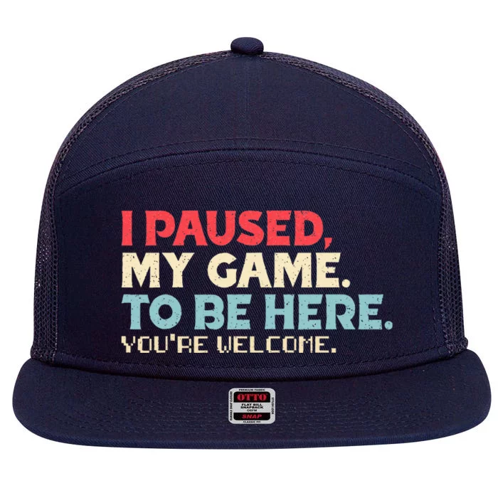 I Paused My Game To Be Here You're Welcome Retro Gamer Gifts 7 Panel Mesh Trucker Snapback Hat