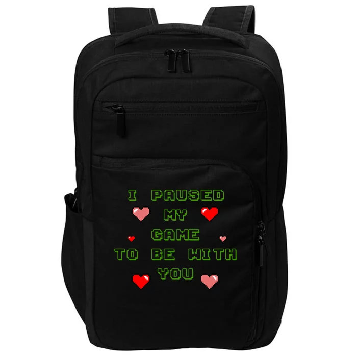 I Paused My Game To Be With You Funny Romantic Impact Tech Backpack