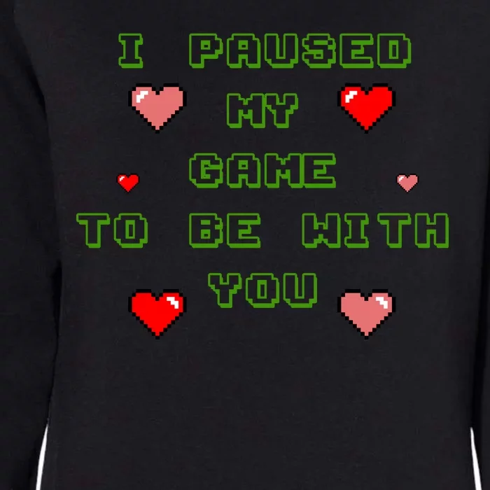 I Paused My Game To Be With You Funny Romantic Womens California Wash Sweatshirt