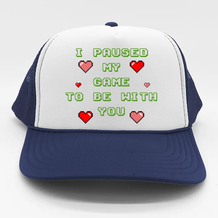 I Paused My Game To Be With You Funny Romantic Trucker Hat