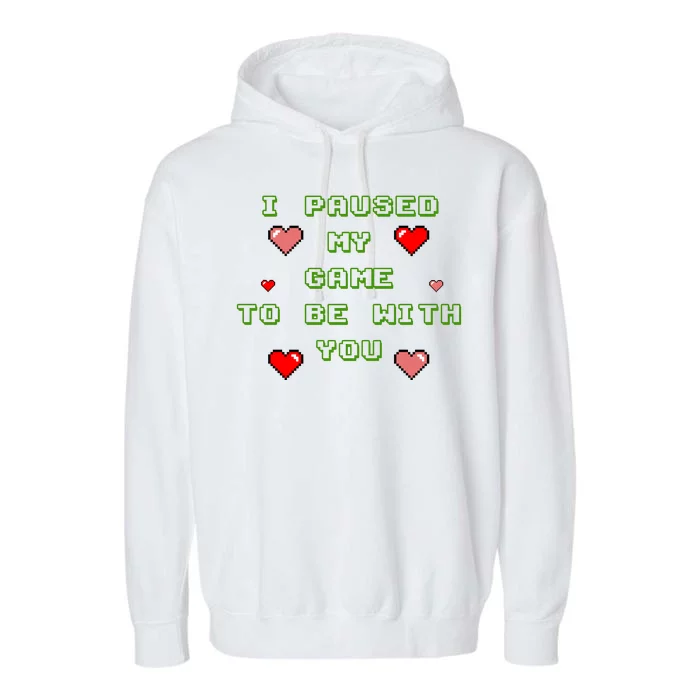 I Paused My Game To Be With You Funny Romantic Garment-Dyed Fleece Hoodie