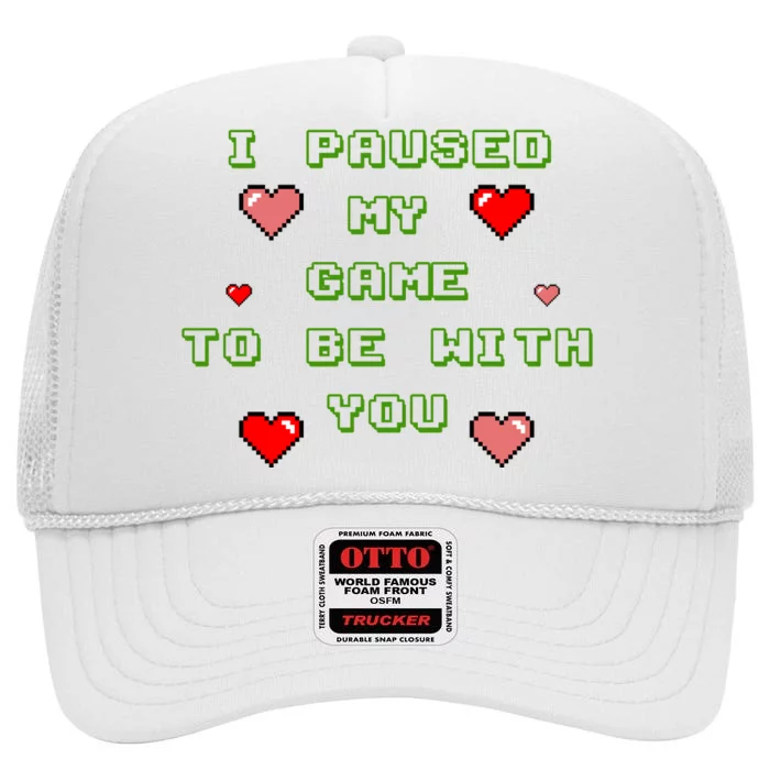 I Paused My Game To Be With You Funny Romantic High Crown Mesh Trucker Hat