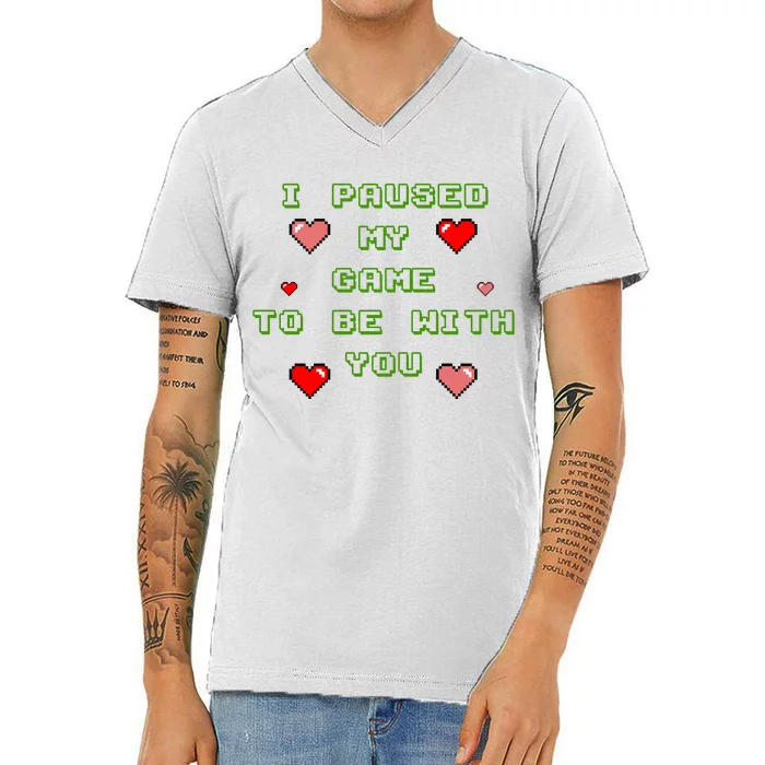 I Paused My Game To Be With You Funny Romantic V-Neck T-Shirt