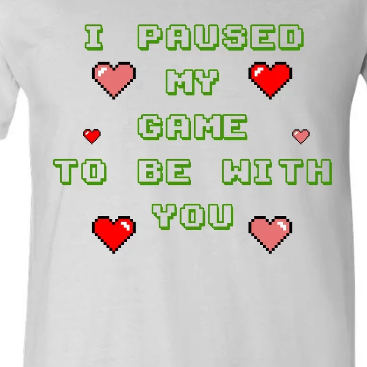 I Paused My Game To Be With You Funny Romantic V-Neck T-Shirt