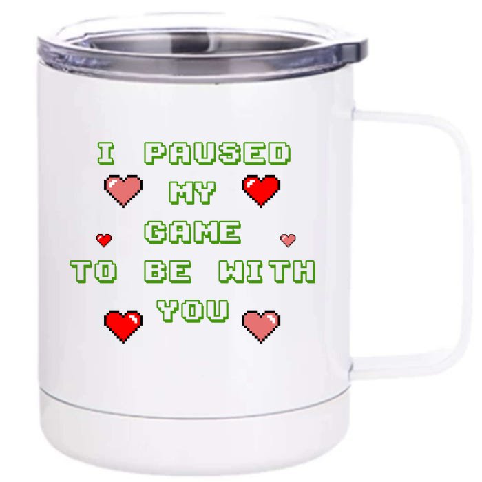 I Paused My Game To Be With You Funny Romantic Front & Back 12oz Stainless Steel Tumbler Cup