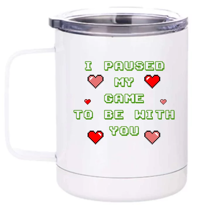 I Paused My Game To Be With You Funny Romantic Front & Back 12oz Stainless Steel Tumbler Cup