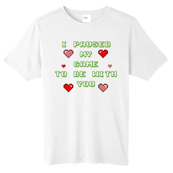 I Paused My Game To Be With You Funny Romantic ChromaSoft Performance T-Shirt