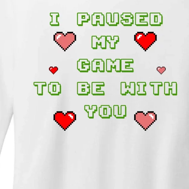 I Paused My Game To Be With You Funny Romantic Womens CVC Long Sleeve Shirt