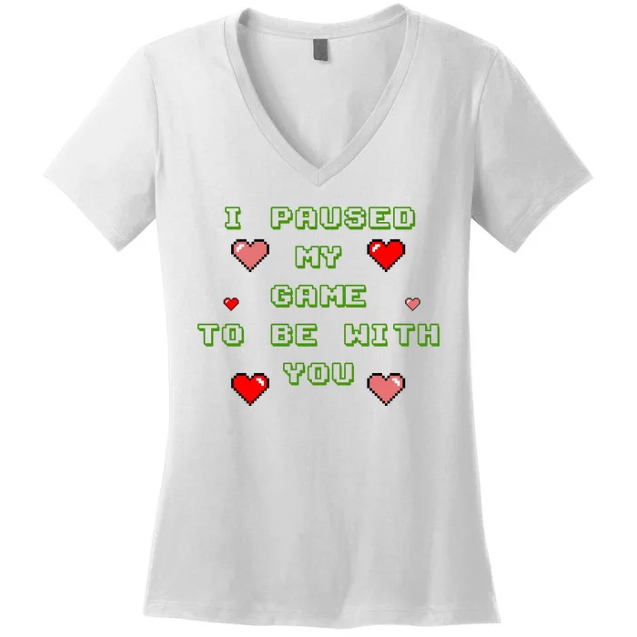 I Paused My Game To Be With You Funny Romantic Women's V-Neck T-Shirt