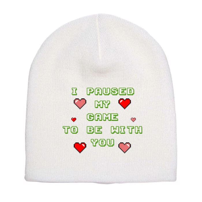 I Paused My Game To Be With You Funny Romantic Short Acrylic Beanie