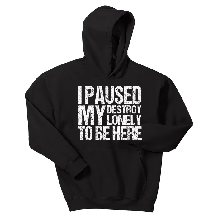 I Paused My Destroy Lonely To Be Here Kids Hoodie