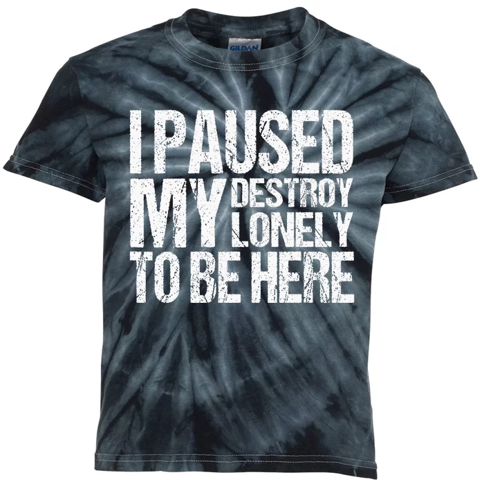 I Paused My Destroy Lonely To Be Here Kids Tie-Dye T-Shirt