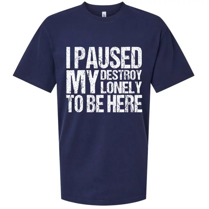 I Paused My Destroy Lonely To Be Here Sueded Cloud Jersey T-Shirt