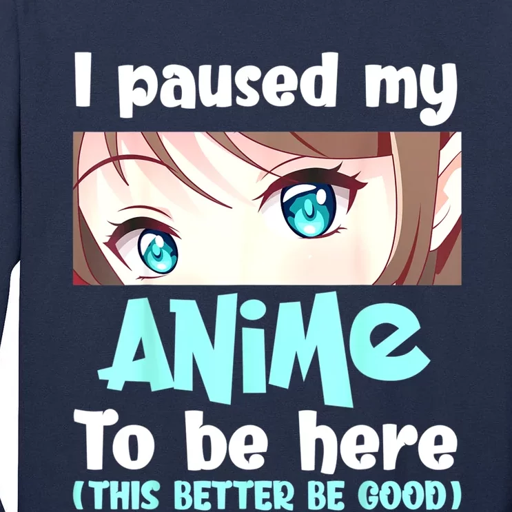 I Paused My Anime To Be Here Japanese Anime Lover Otaku Tall Long Sleeve T-Shirt