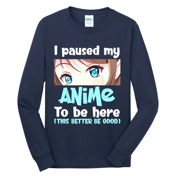 I Paused My Anime To Be Here Japanese Anime Lover Otaku Tall Long Sleeve T-Shirt