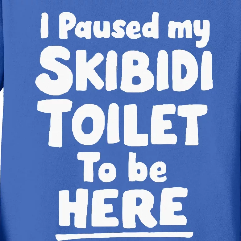 I Paused My S.K..I.B.I.D.I Toilet To Be Here Kids Long Sleeve Shirt