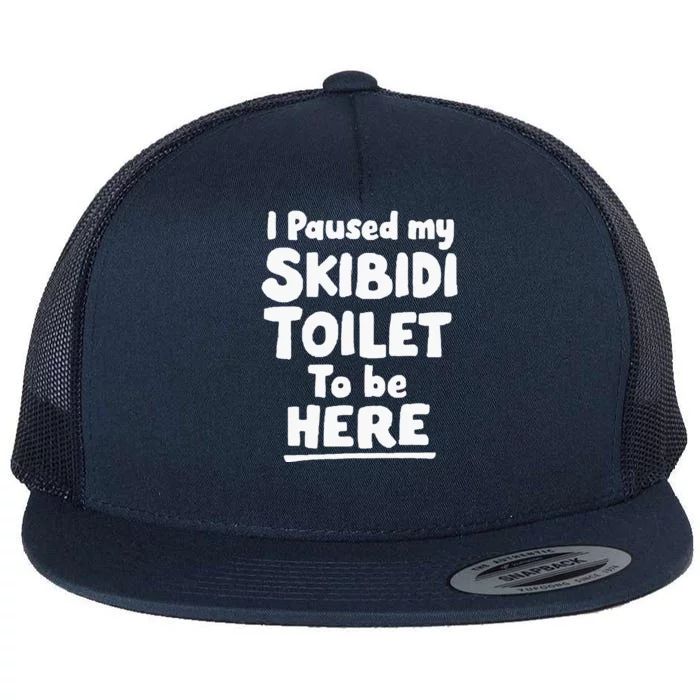 I Paused My S.K..I.B.I.D.I Toilet To Be Here Flat Bill Trucker Hat