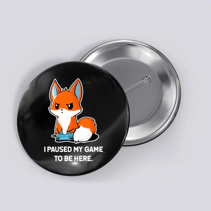 I Paused My Game To Be Here Funny Kawaii Fox Gamer Button