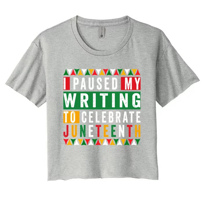 I Paused My Writing To Celebrate Junenth Black History Gift Women's Crop Top Tee