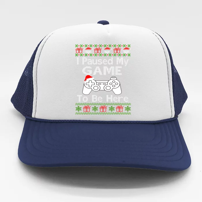 I Paused My Game To Be Here Ugly Sweater Funny Christmas Trucker Hat