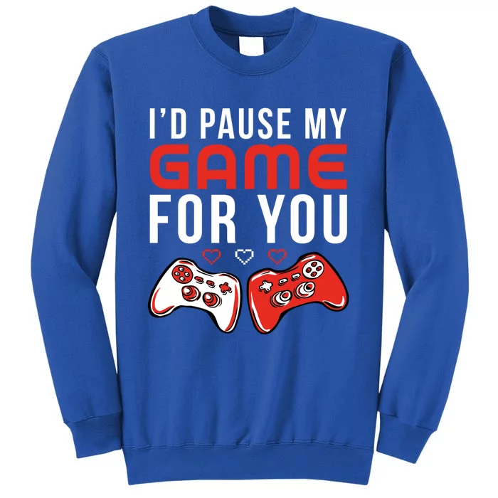 I'd Pause My Game For You Gift Couple Gamer For Valentines Day Great Gift Tall Sweatshirt