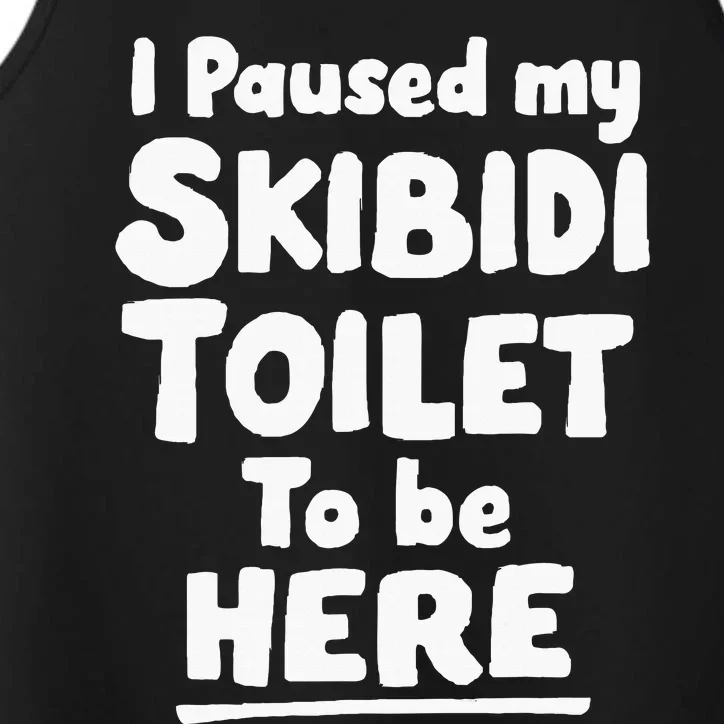 I Paused My S.K.I.B.I.D.I T.O.I.L.E.T To Be Here Performance Tank