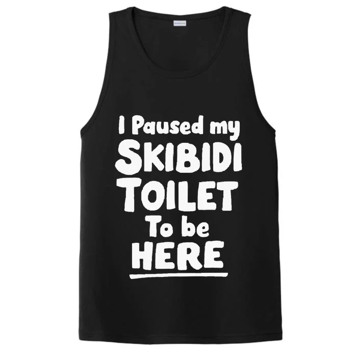 I Paused My S.K.I.B.I.D.I T.O.I.L.E.T To Be Here Performance Tank