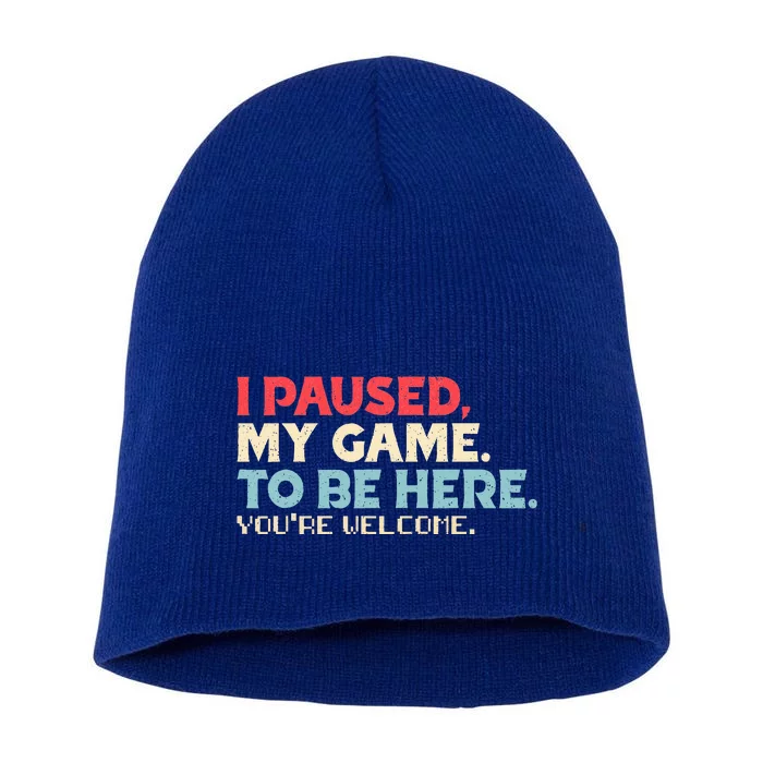 I Paused My Game To Be Here You're Welcome Retro Gamer Gifts Short Acrylic Beanie