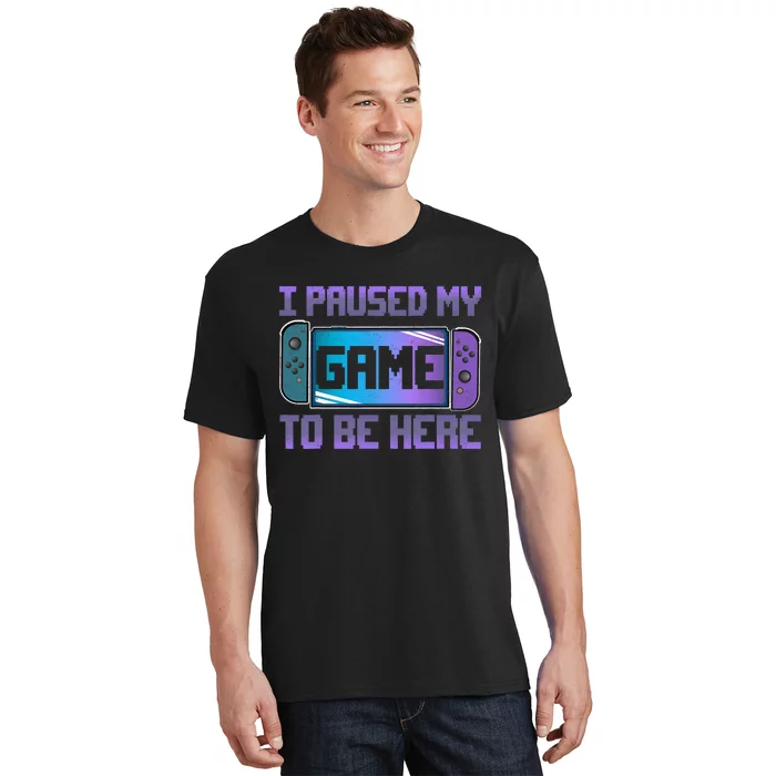 I Paused My Game To Be Here Video Game Controller Gaming T-Shirt