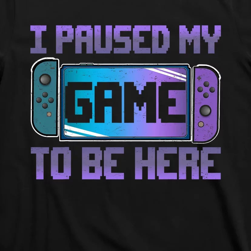 I Paused My Game To Be Here Video Game Controller Gaming T-Shirt