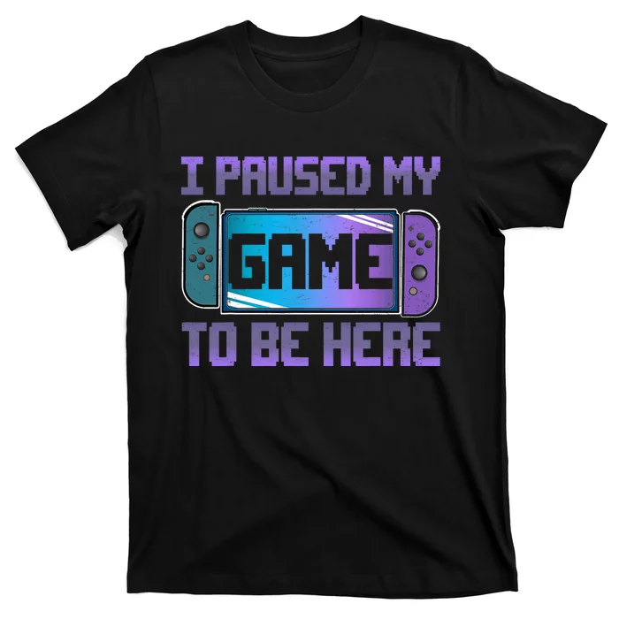 I Paused My Game To Be Here Video Game Controller Gaming T-Shirt