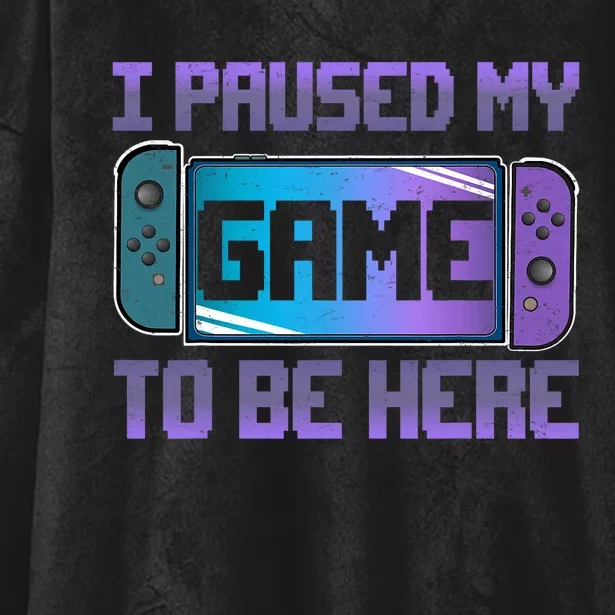 I Paused My Game To Be Here Video Game Controller Gaming Hooded Wearable Blanket