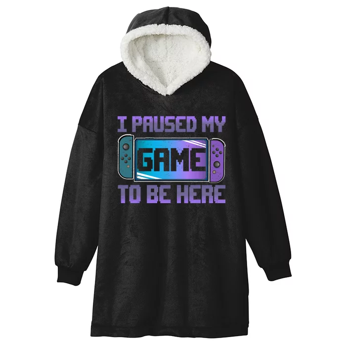 I Paused My Game To Be Here Video Game Controller Gaming Hooded Wearable Blanket