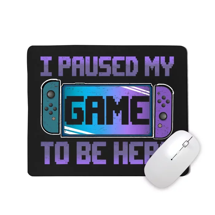 I Paused My Game To Be Here Video Game Controller Gaming Mousepad