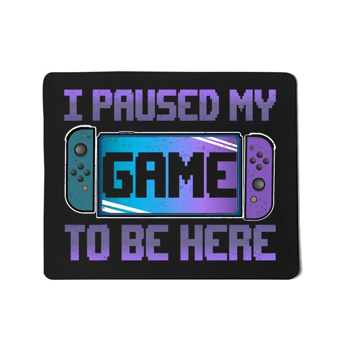 I Paused My Game To Be Here Video Game Controller Gaming Mousepad